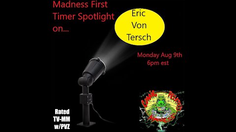 Madness "First Timer Spotlight" on... Eric Von Tersch E1