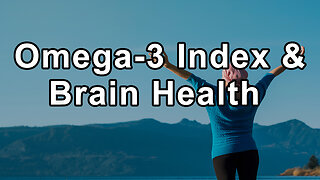 The Significance of Omega-3 Index in Brain Health