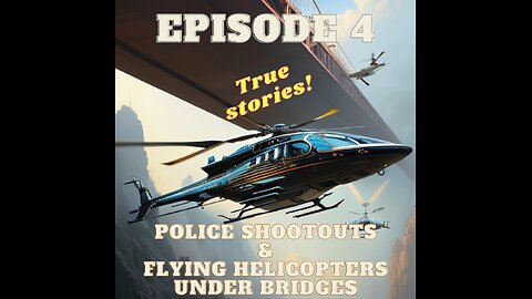 Police Shootouts & Flying Helicopters Under Bridges: Episode 4