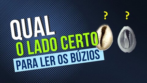 Qual o LADO certo para LER os BÚZIOS