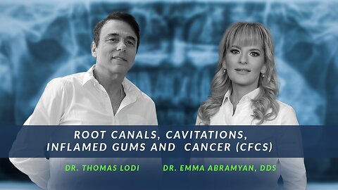 Root Canals, Cavitations, Inflamed Gums and Cancer (CFCs) with Dr. Emma Abramyan, DDS