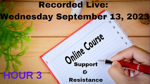 FREE Online Course: Session 2 - Hour 3 Wednesday September 13, 2023 Support & Resistance