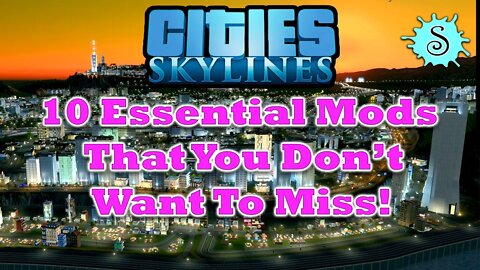 10 Mods That You Don't Want To Miss in Cities Skylines!