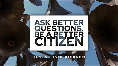 Ask Better Questions, Be a Better Citizen with James David Dickson