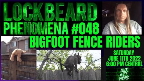 LOCKBEARD PHENOMENA #048. Bigfoot Fence Riders