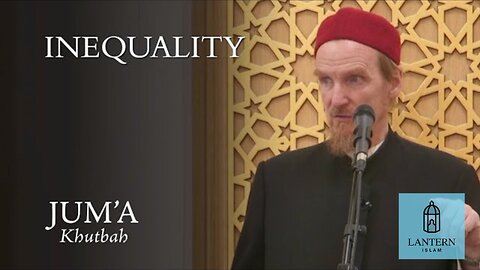 Inequality – Abdal Hakim Murad: Friday Sermon