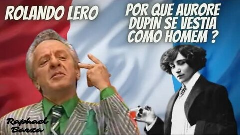 ROLANDO LERO - POR QUE AURORE DUPIN SE VESTIA COMO HOMEM?