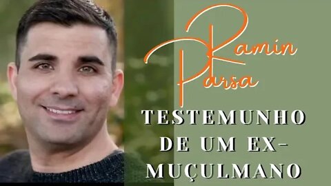 TESTEMUNHO EX MUÇULMANO RAMIN PARSA