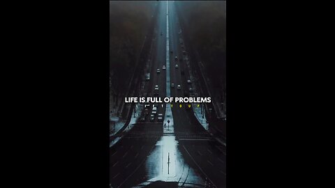 Life is full of problem but..