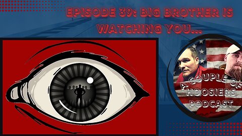 Episode 39: BIG BROTHER Is Watching You