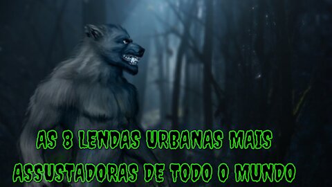 AS 8 LENDAS URBANAS MAIS ASSUSTADORAS DE TODO O MUNDO