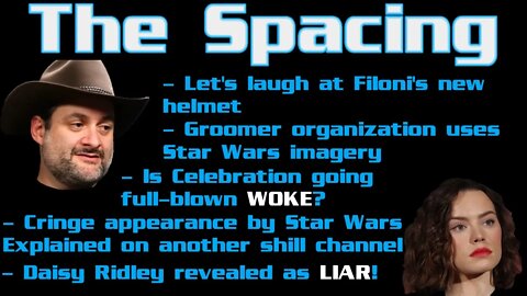 The Spacing - Daisy Ridley the Liar - Filoni's Latest Move - Celebration Going Full-Blown Woke?!