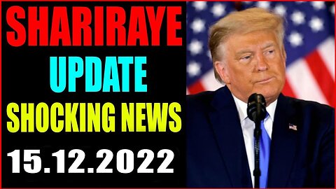 SHARIRAYE UPDATE SHOCKING NEWS TODAY DECEMBER-15-2022 - TRUMP NEWS