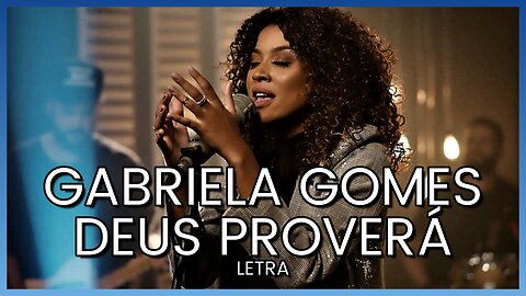 GABRIELA GOMES - DEUS PROVERÁ - LETRA