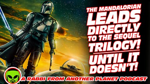 The Mandalorian Leads Directly to the Star Wars Sequel Trilogy…until it Doesn’t!!!