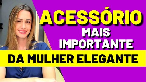 O Acessório Mais Importante da Mulher Elegante