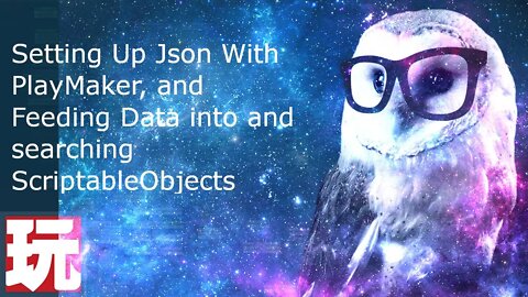 Unity Playmaker setting up and using Json and ScriptableObjects for Data