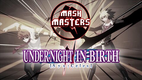 Taking Back The Night - UNDER NIGHT IN BIRTH II Sys Celes | Mash Masters