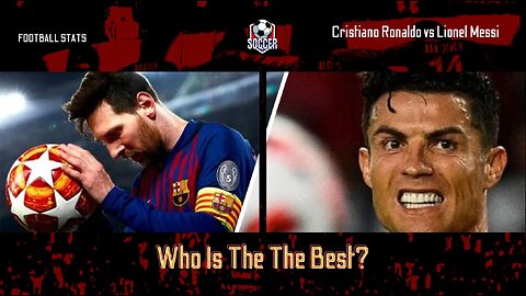 Cristiano Ronaldo Vs Lionel Messi Who Is The Best