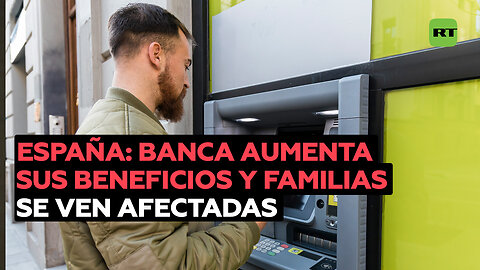 Mientras la banca española aumenta sus beneficios, las familias sufren cada vez más en sus cuentas