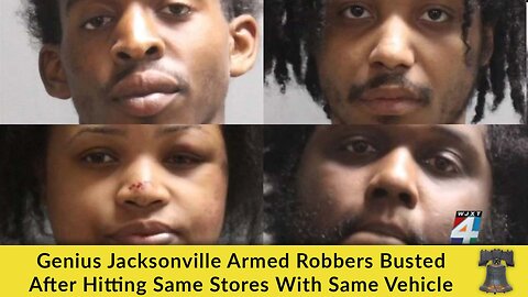 Genius Jacksonville Armed Robbers Busted After Hitting Same Stores With Same Vehicle