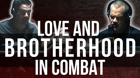 Love and Brotherhood in Combat