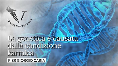 La genetica è causata dalla condizione karmica - Pier Giorgio Caria