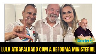 LULA ATRAPALHADO COM A REFORMA MINISTERIAL