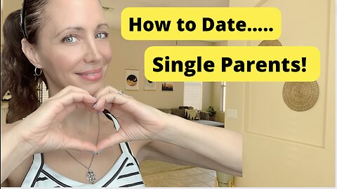 How To Date (and Marry) a Single Parent.