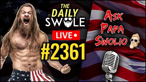 🔴 Daily Swole #2361 - Ask Papa Swolio LIVE