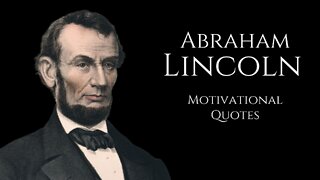 ABRAHAM LINCOLN : Motivational Quotes