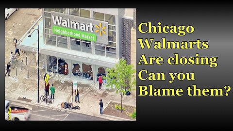 Chicago Walmarts Are Closing Can You Blame Them?