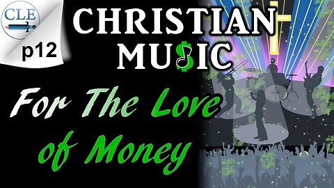 Christian Music: For the Love of Money p12 | 3-12-23 [creationliberty.com]