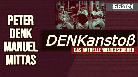 DENKanstoß - Das aktuelle Weltgeschehen Juni 2024 + Peter Denk & Manuel C. Mittas