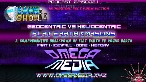 Omega Media: THE KAHN SHOW! Episode 1 - Flat Earth & Masons - Geocentric VS Heliocentric - PODCAST