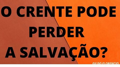 O CRENTE PODE PERDER A SALVAÇÃO? UMA VEZ SALVO, SALVO PARA SEMPRE!!