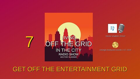 07 Get off the entertainment grid (Legacy show)