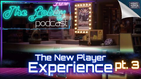 The New Player Experience: Part 3 | The Lobby Podcast | Video Horror Society