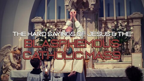 Sam Adams - The Hard Sayings of Jesus & the Blasphemous Catholic Mass