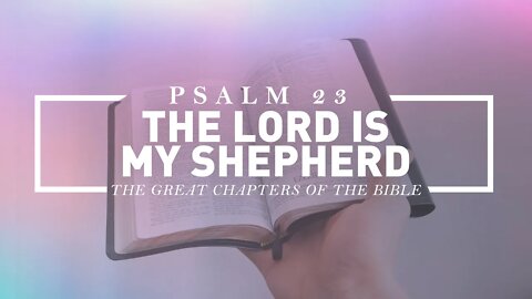 Psalm 23 - The Lord is My Shepherd