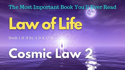 Cosmic Laws of Life Revealed: Part 2 - ADK Luk Law of Life