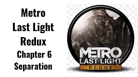 Metro Last Light Redux Chapter 6 Separation Full Game No Commentary HD 4K