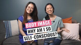 Body Image: Why Am I So Self-Conscious?