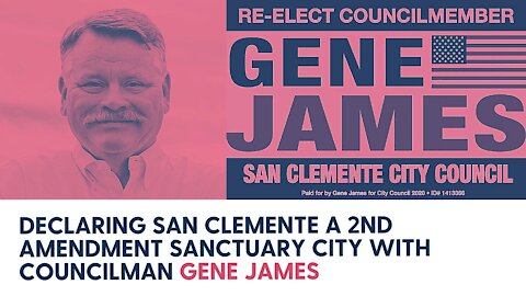 Declaring San Clemente a 2nd Amendment Sanctuary City with Councilman Gene James