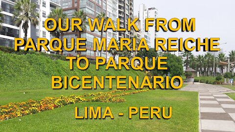 OUR WALK FROM PARQUE MARIA REICHE TO PARQUE BICENTENARIO - LIMA, PERU.