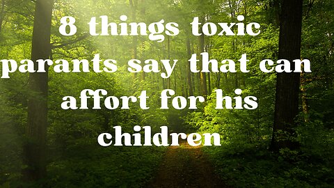 8 Toxic Things Parents Say To their Children