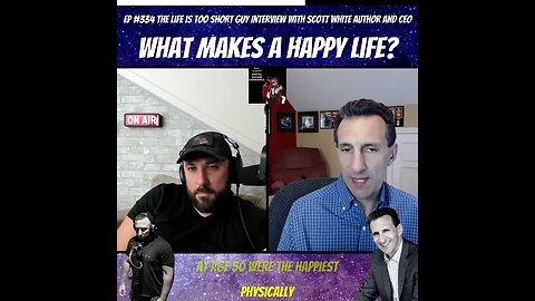 What Makes A Happy Life? - Clip From Ep 334 The Life Is Too Short Guy Interview With Scott White