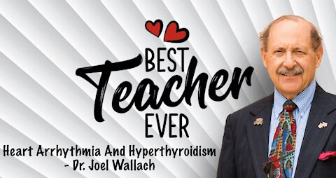 Managing Heart Arrhythmia And Hyperthyroidism - Dr. Joel Wallach