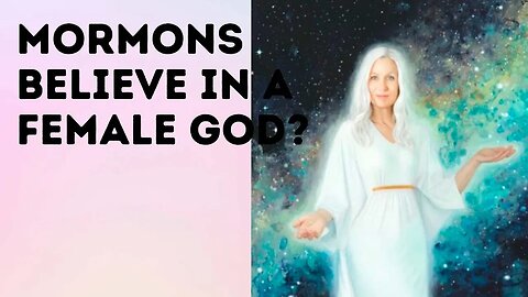 Mormons believe in a female God?