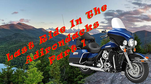 Last Ride In The Adirondacks Part 1